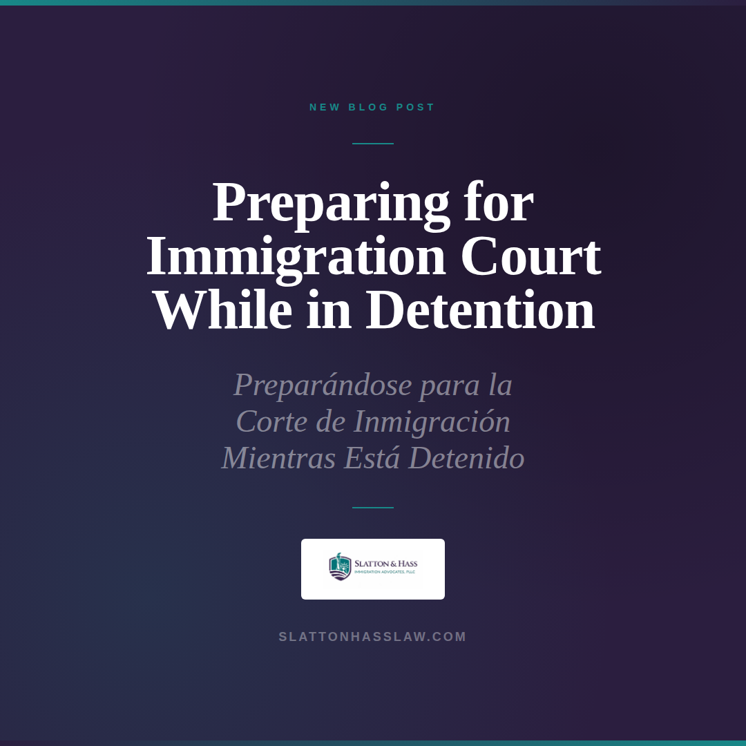 Slatton & Hass bilingual guide: Preparing for immigration court while in detention.